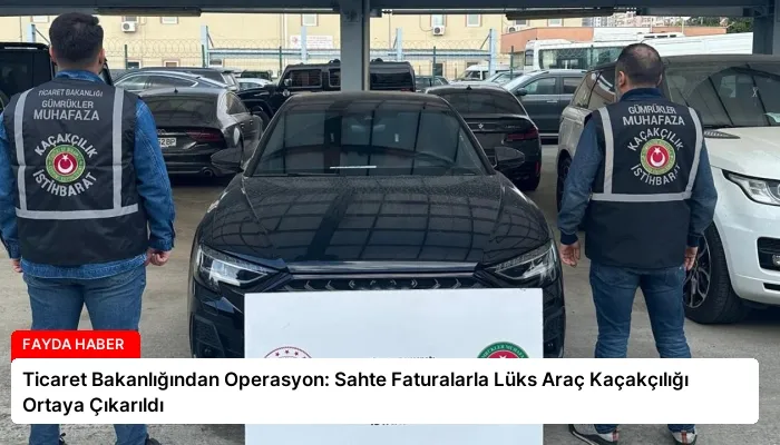 Ticaret Bakanlığından Operasyon: Sahte Faturalarla Lüks Araç Kaçakçılığı Ortaya Çıkarıldı