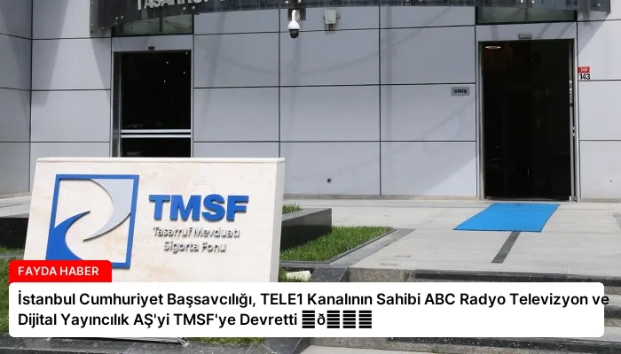 İstanbul Cumhuriyet Başsavcılığı, TELE1 Kanalının Sahibi ABC Radyo Televizyon ve Dijital Yayıncılık AŞ’yi TMSF’ye Devretti ⏬👇