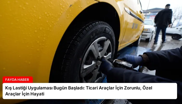 Kış Lastiği Uygulaması Bugün Başladı: Ticari Araçlar İçin Zorunlu, Özel Araçlar İçin Hayati