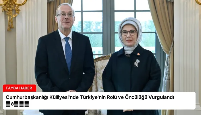 Cumhurbaşkanlığı Külliyesi’nde Türkiye’nin Rolü ve Öncülüğü Vurgulandı ⏬👇