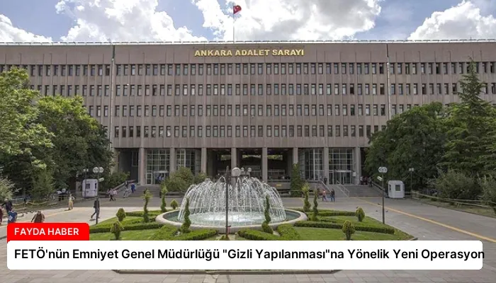 FETÖ’nün Emniyet Genel Müdürlüğü “Gizli Yapılanması”na Yönelik Yeni Operasyon