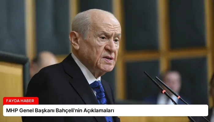 MHP Genel Başkanı Bahçeli’nin Açıklamaları