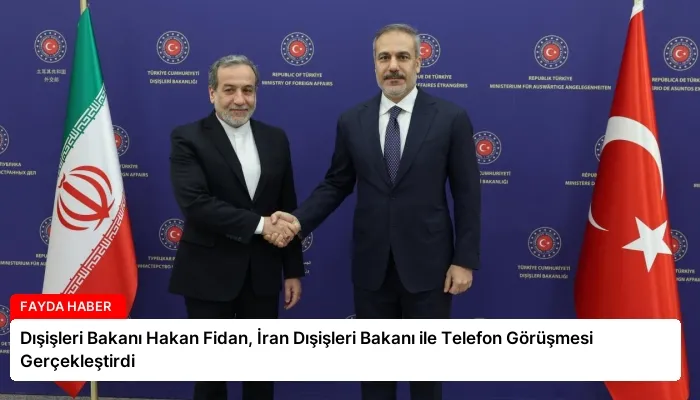 Dışişleri Bakanı Hakan Fidan, İran Dışişleri Bakanı ile Telefon Görüşmesi Gerçekleştirdi