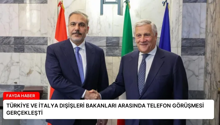 TÜRKİYE VE İTALYA DIŞİŞLERİ BAKANLARI ARASINDA TELEFON GÖRÜŞMESİ GERÇEKLEŞTİ