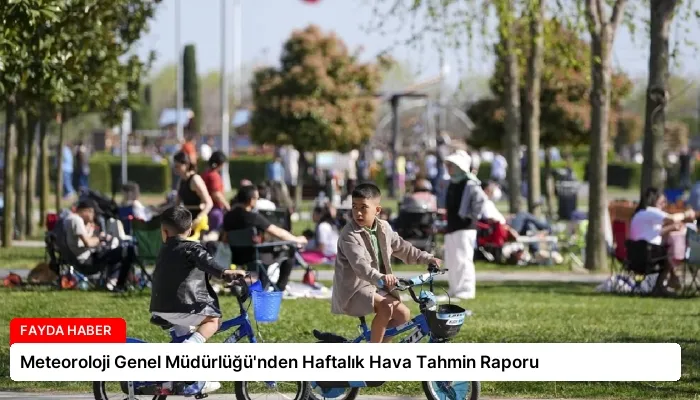 Meteoroloji Genel Müdürlüğü’nden Haftalık Hava Tahmin Raporu