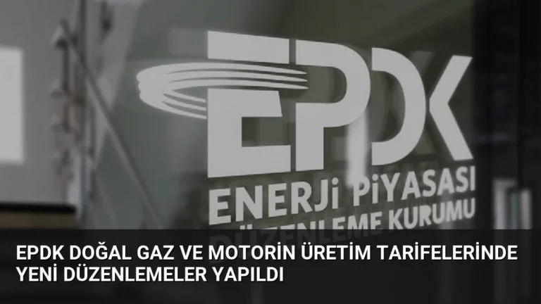 EPDK Doğal Gaz ve Motorin Üretim Tarifelerinde Yeni Düzenlemeler Yapıldı