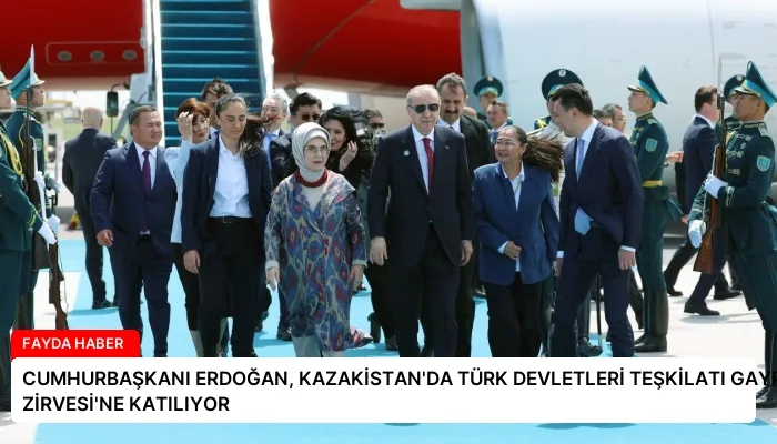 CUMHURBAŞKANI ERDOĞAN, KAZAKİSTAN’DA TÜRK DEVLETLERİ TEŞKİLATI GAYRİRESMİ ZİRVESİ’NE KATILIYOR