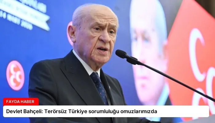 Devlet Bahçeli: Terörsüz Türkiye sorumluluğu omuzlarımızda