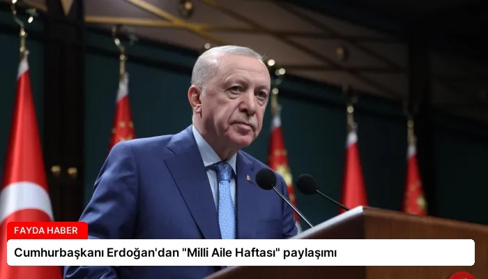 Cumhurbaşkanı Erdoğan’dan “Milli Aile Haftası” paylaşımı