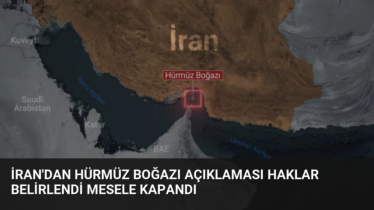 İran’dan Hürmüz Boğazı Açıklaması Haklar Belirlendi Mesele Kapandı