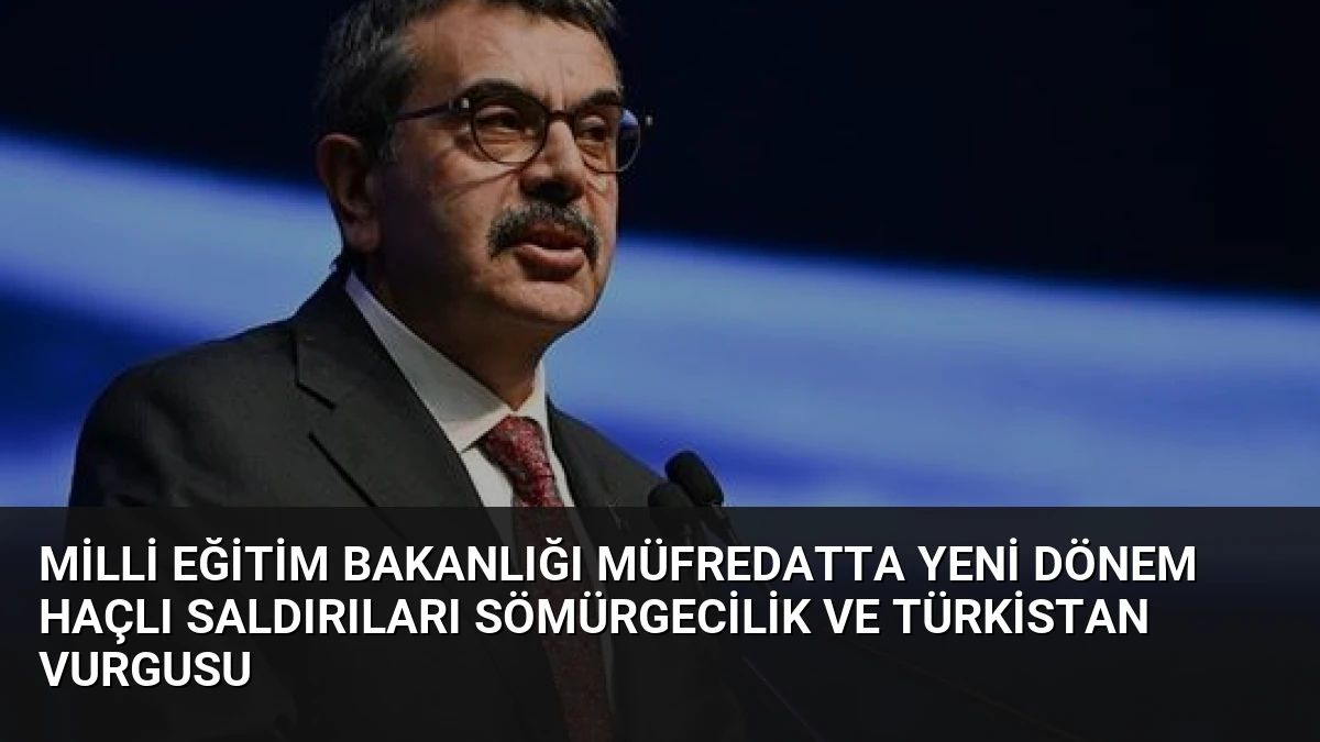 Milli Eğitim Bakanlığı Müfredatta Yeni Dönem Haçlı Saldırıları Sömürgecilik ve Türkistan Vurgusu