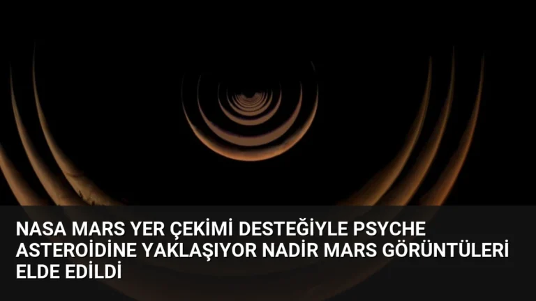 NASA Mars Yer Çekimi Desteğiyle Psyche Asteroidine Yaklaşıyor Nadir Mars Görüntüleri Elde Edildi
