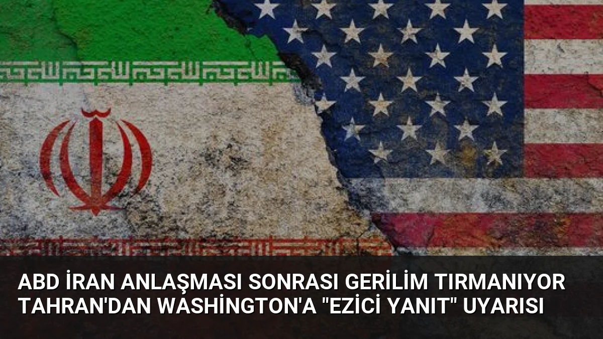 ABD İran Anlaşması Sonrası Gerilim Tırmanıyor Tahran’dan Washington’a “Ezici Yanıt” Uyarısı