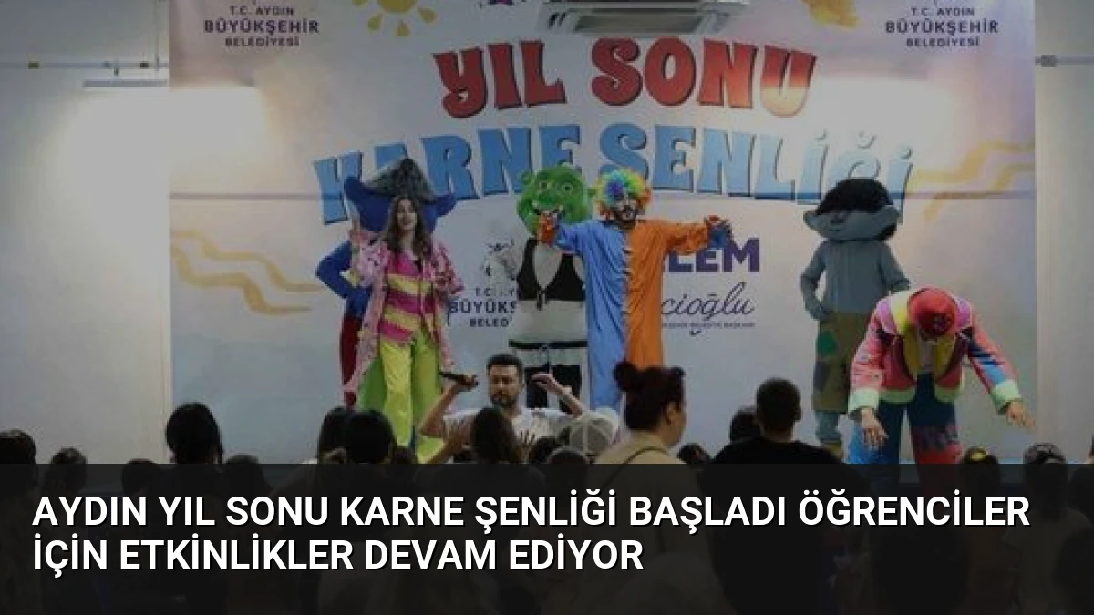 Aydın Yıl Sonu Karne Şenliği Başladı Öğrenciler İçin Etkinlikler Devam Ediyor