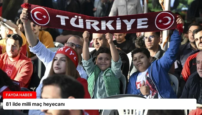 81 ilde milli maç heyecanı