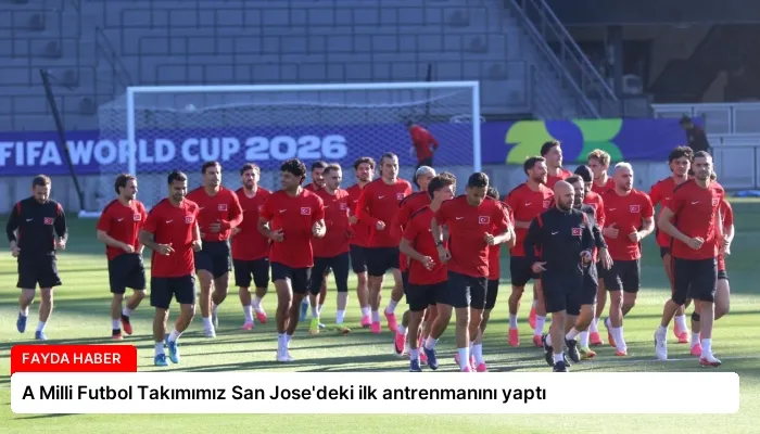 A Milli Futbol Takımımız San Jose’deki ilk antrenmanını yaptı