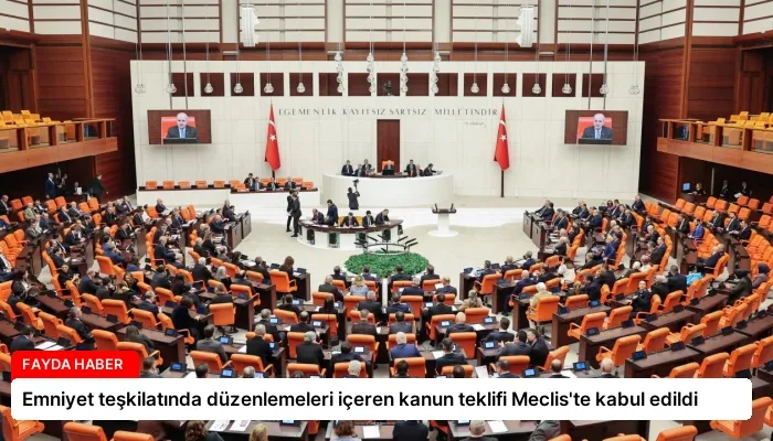 Emniyet teşkilatında düzenlemeleri içeren kanun teklifi Meclis’te kabul edildi