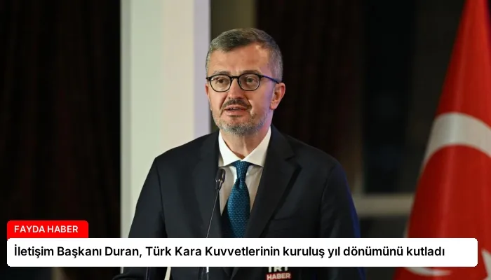 İletişim Başkanı Duran, Türk Kara Kuvvetlerinin kuruluş yıl dönümünü kutladı