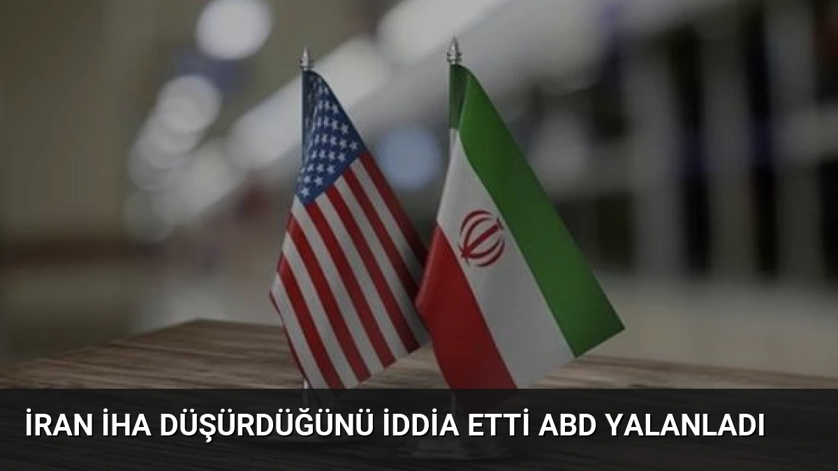 İran İHA Düşürdüğünü İddia Etti ABD Yalanladı
