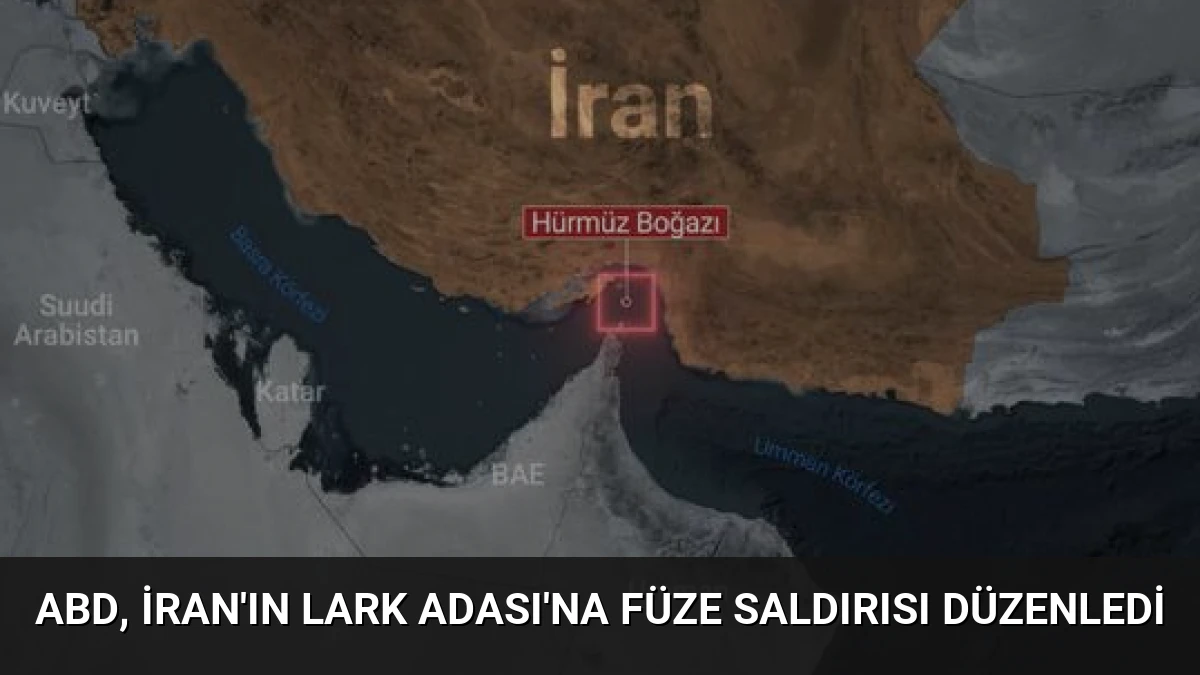 ABD, İran’ın Lark Adası’na Füze Saldırısı Düzenledi
