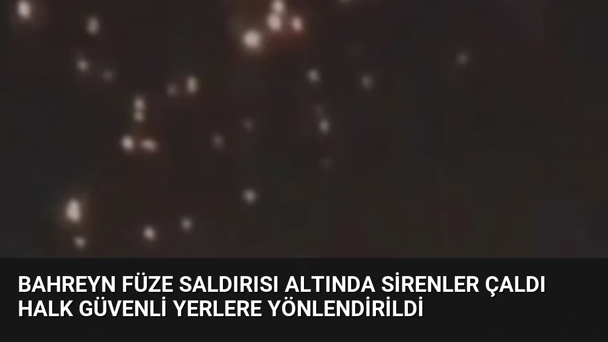 Bahreyn Füze Saldırısı Altında Sirenler Çaldı Halk Güvenli Yerlere Yönlendirildi