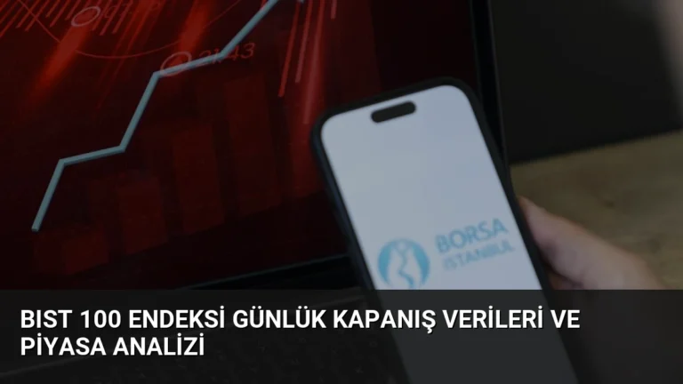 BIST 100 Endeksi Günlük Kapanış Verileri ve Piyasa Analizi