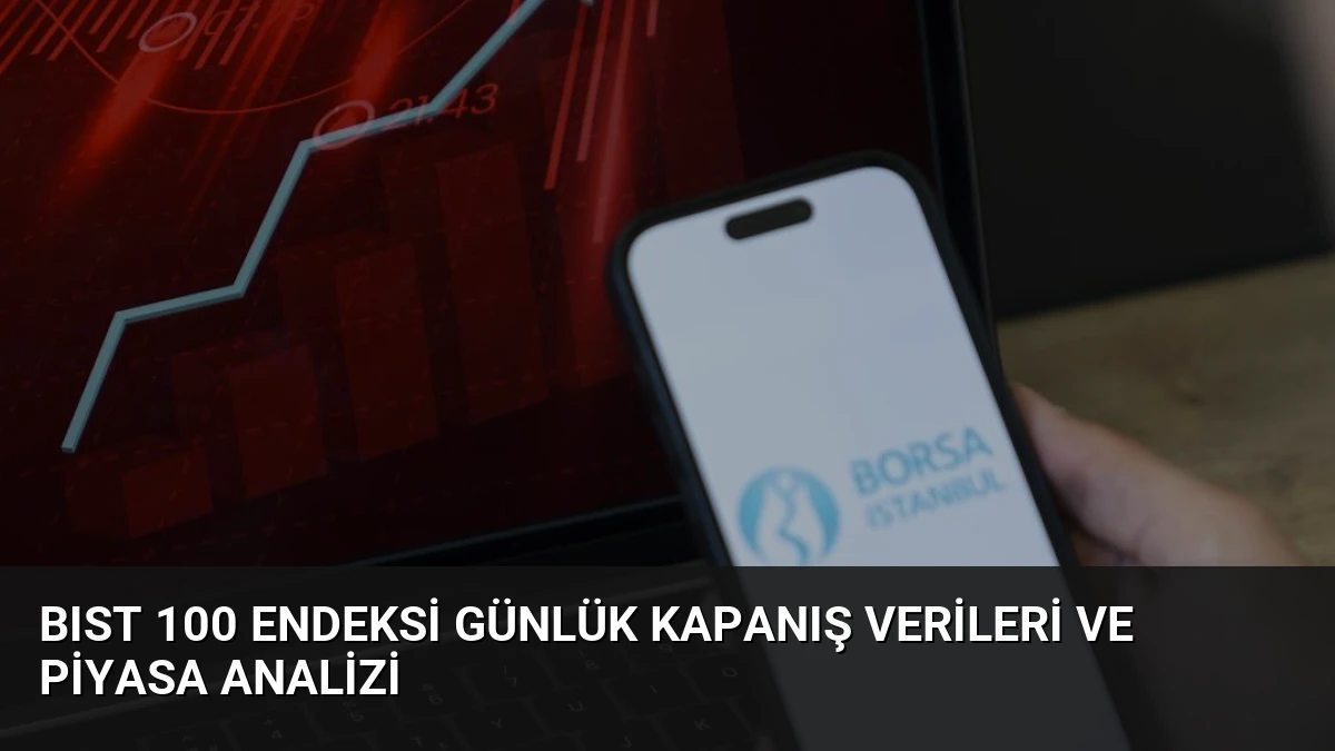 BIST 100 Endeksi Günlük Kapanış Verileri ve Piyasa Analizi