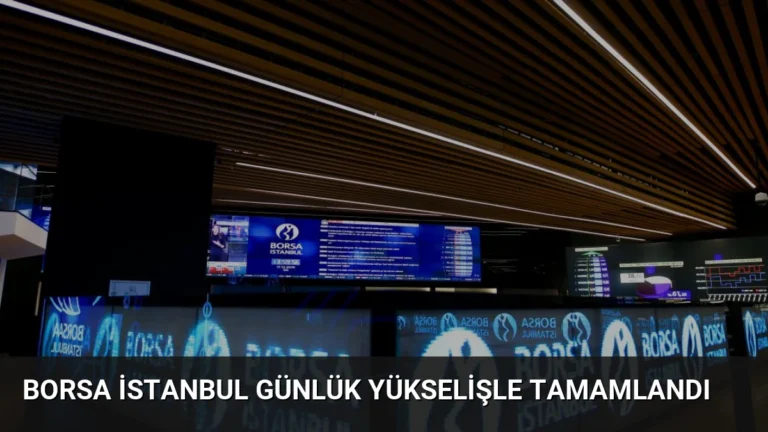 Borsa İstanbul Günlük Yükselişle Tamamlandı