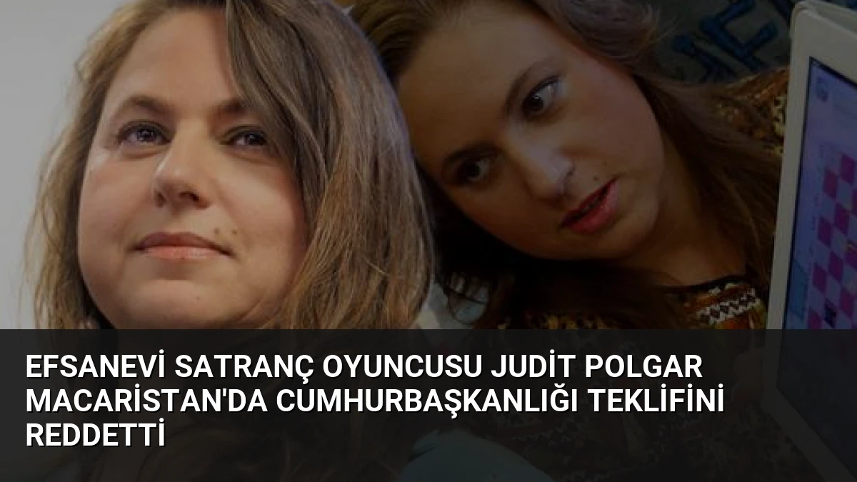 Efsanevi Satranç Oyuncusu Judit Polgar Macaristan’da Cumhurbaşkanlığı Teklifini Reddetti