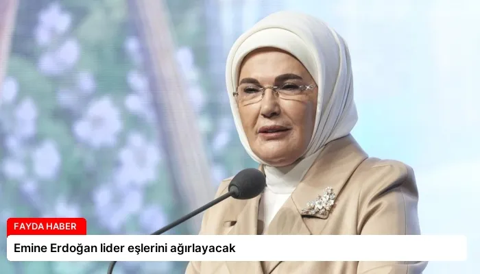 Emine Erdoğan lider eşlerini ağırlayacak