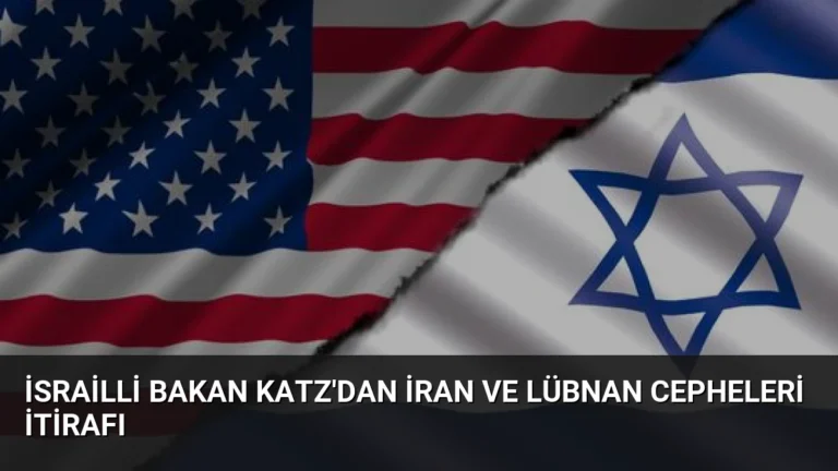 İsrailli Bakan Katz’dan İran ve Lübnan Cepheleri İtirafı