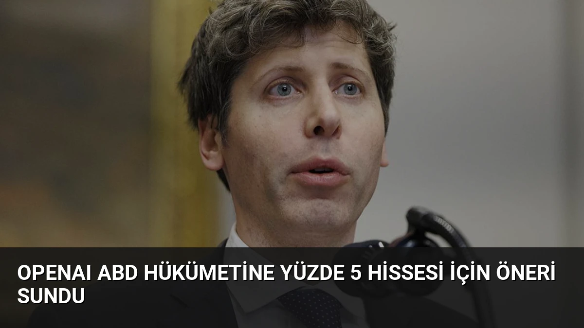 OpenAI ABD Hükümetine Yüzde 5 Hissesi İçin Öneri Sundu
