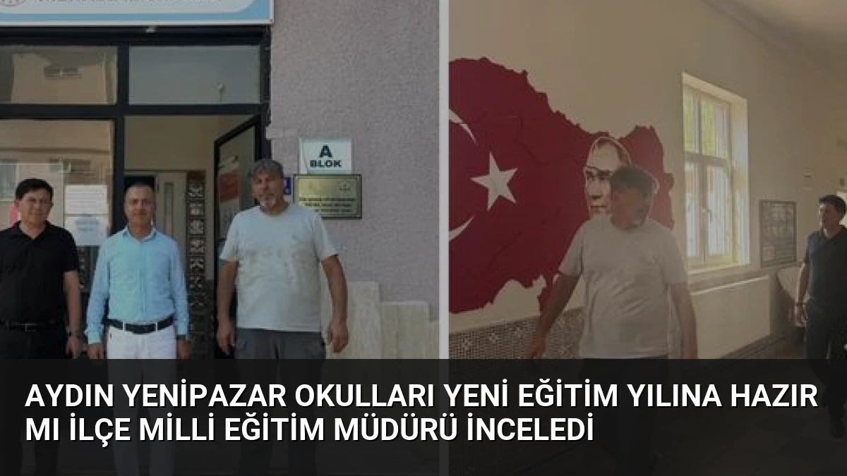 Aydın Yenipazar Okulları Yeni Eğitim Yılına Hazır Mı İlçe Milli Eğitim Müdürü İnceledi