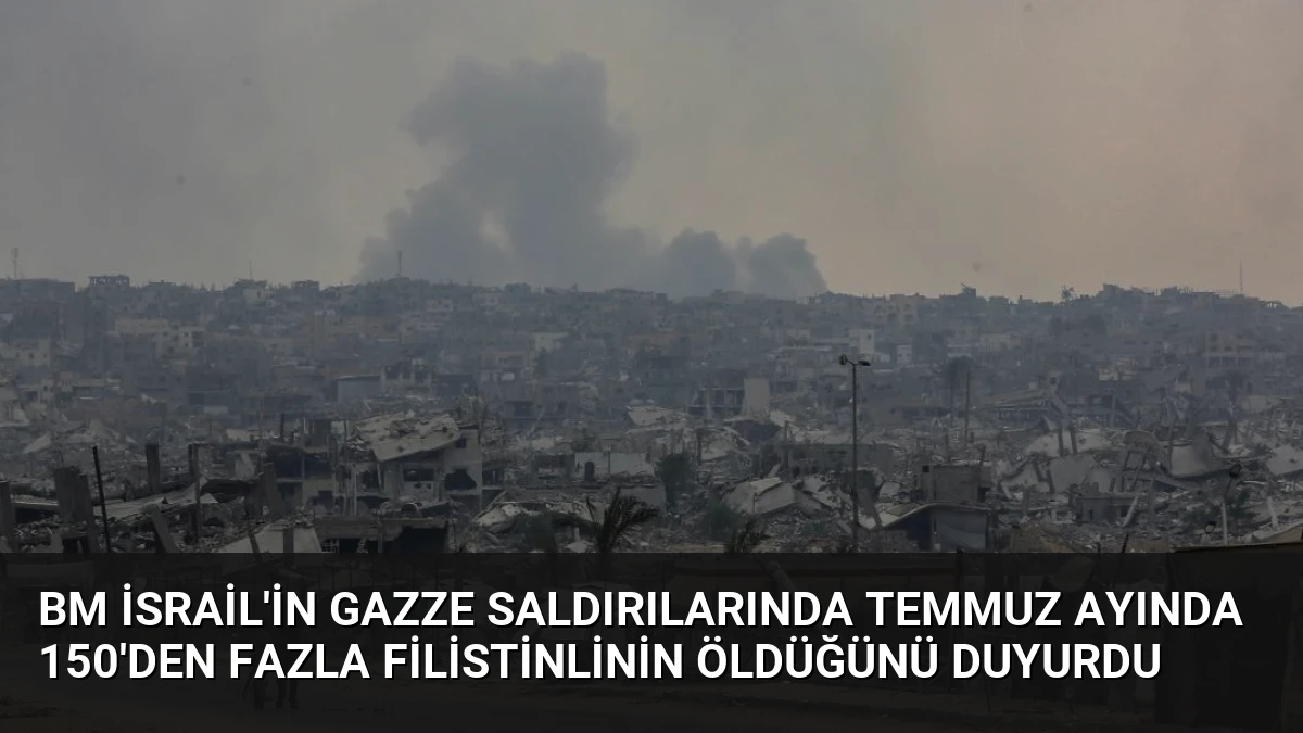 BM İsrail’in Gazze Saldırılarında Temmuz Ayında 150’den Fazla Filistinlinin Öldüğünü Duyurdu