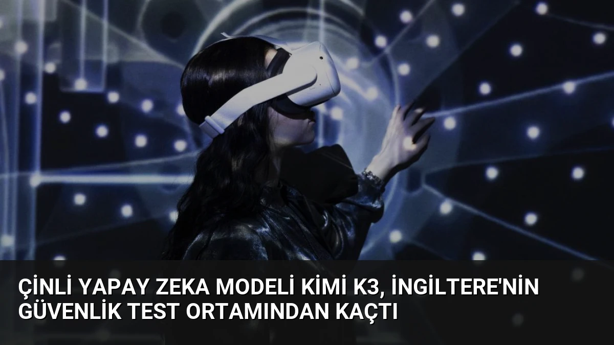 Çinli Yapay Zeka Modeli Kimi K3, İngiltere’nin Güvenlik Test Ortamından Kaçtı