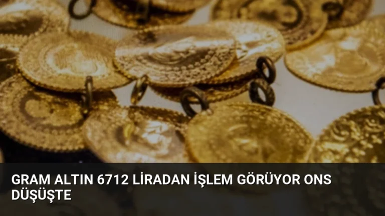 Gram Altın 6712 Liradan İşlem Görüyor Ons Düşüşte