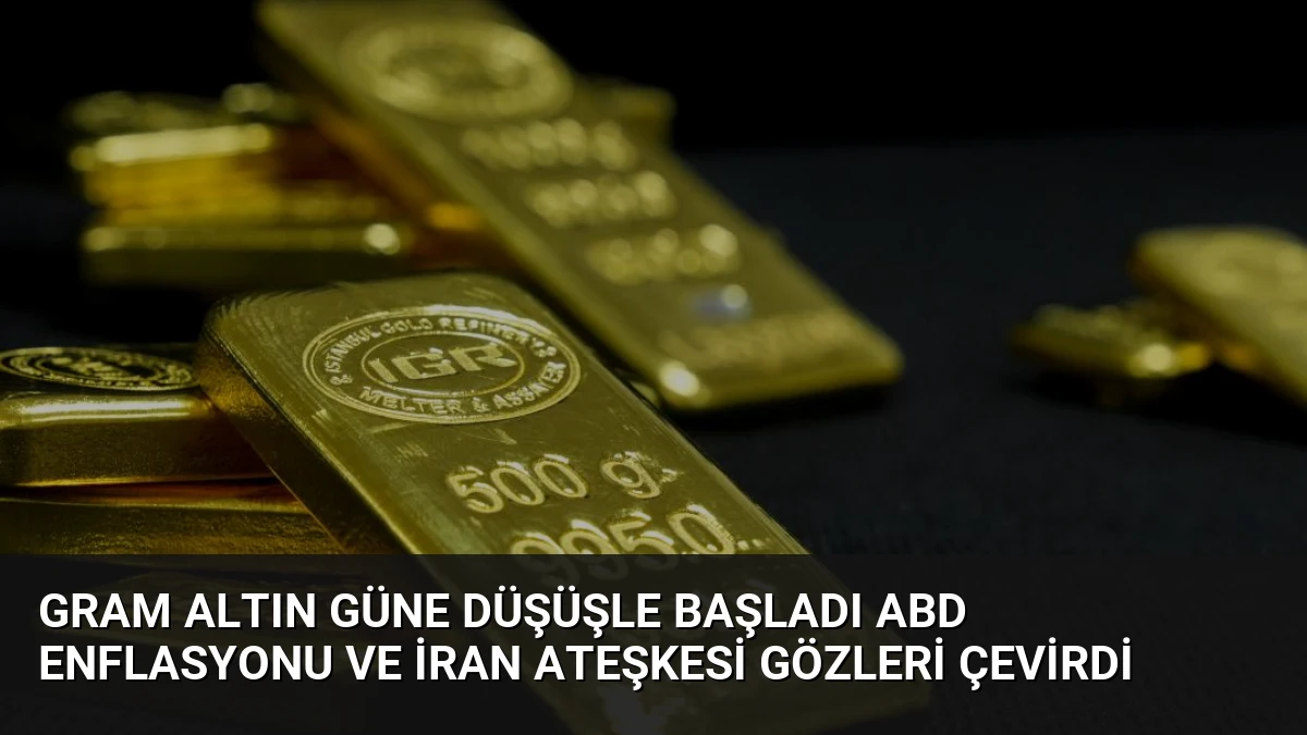 Gram Altın Güne Düşüşle Başladı ABD Enflasyonu ve İran Ateşkesi Gözleri Çevirdi