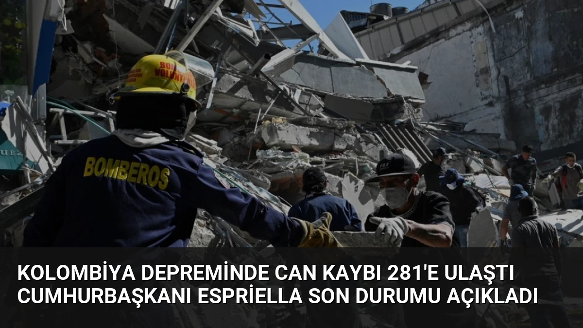 Kolombiya Depreminde Can Kaybı 281’e Ulaştı Cumhurbaşkanı Espriella Son Durumu Açıkladı