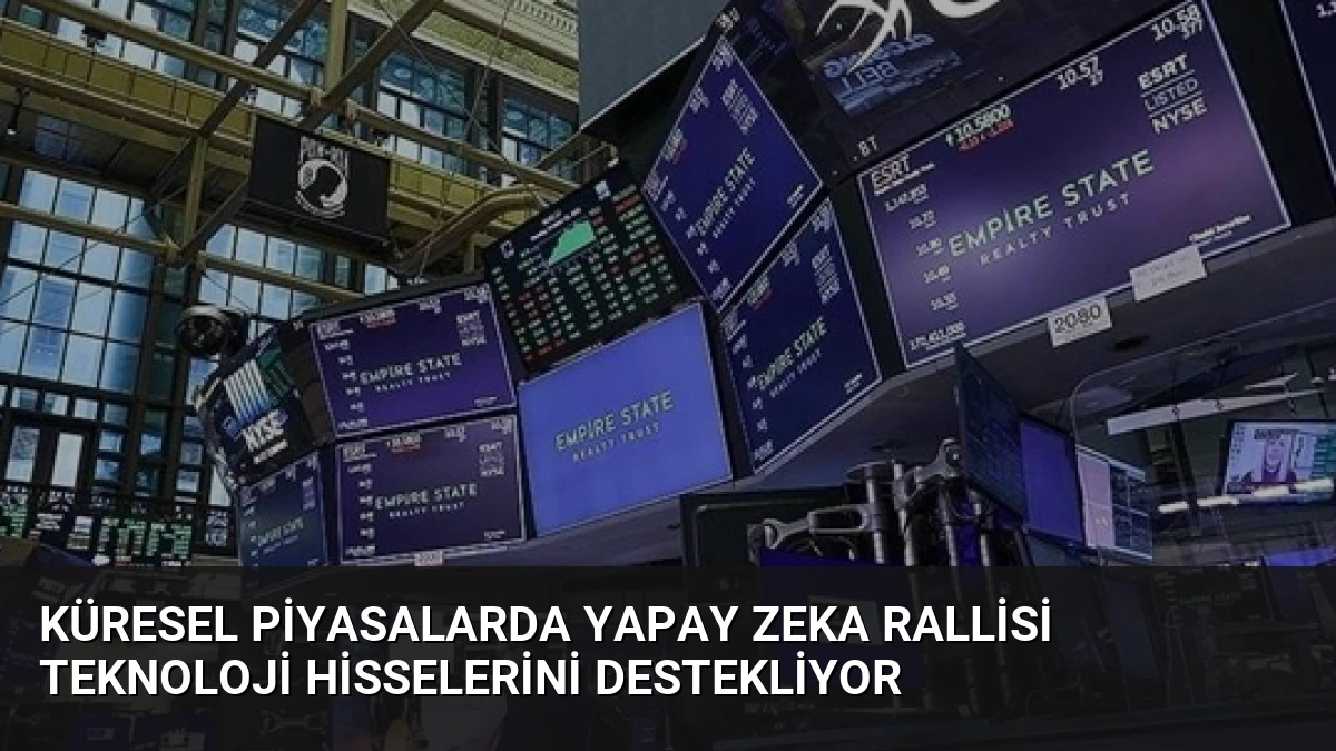 Küresel Piyasalarda Yapay Zeka Rallisi Teknoloji Hisselerini Destekliyor