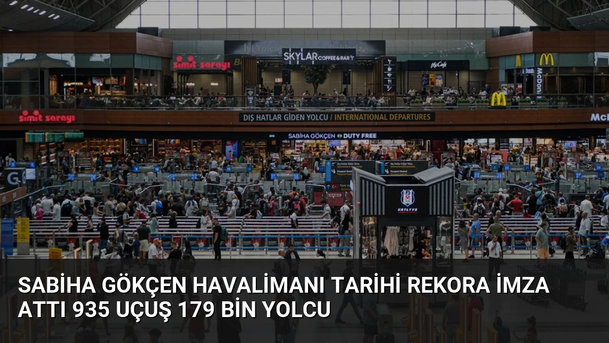 Sabiha Gökçen Havalimanı Tarihi Rekora İmza Attı 935 Uçuş 179 Bin Yolcu