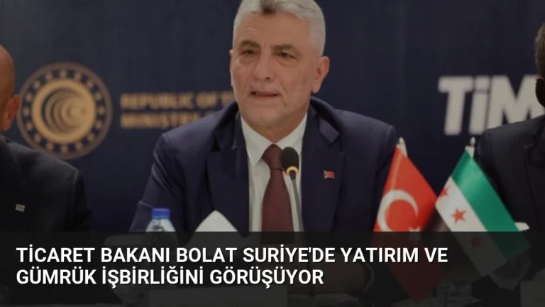 Ticaret Bakanı Bolat Suriye’de Yatırım ve Gümrük İşbirliğini Görüşüyor