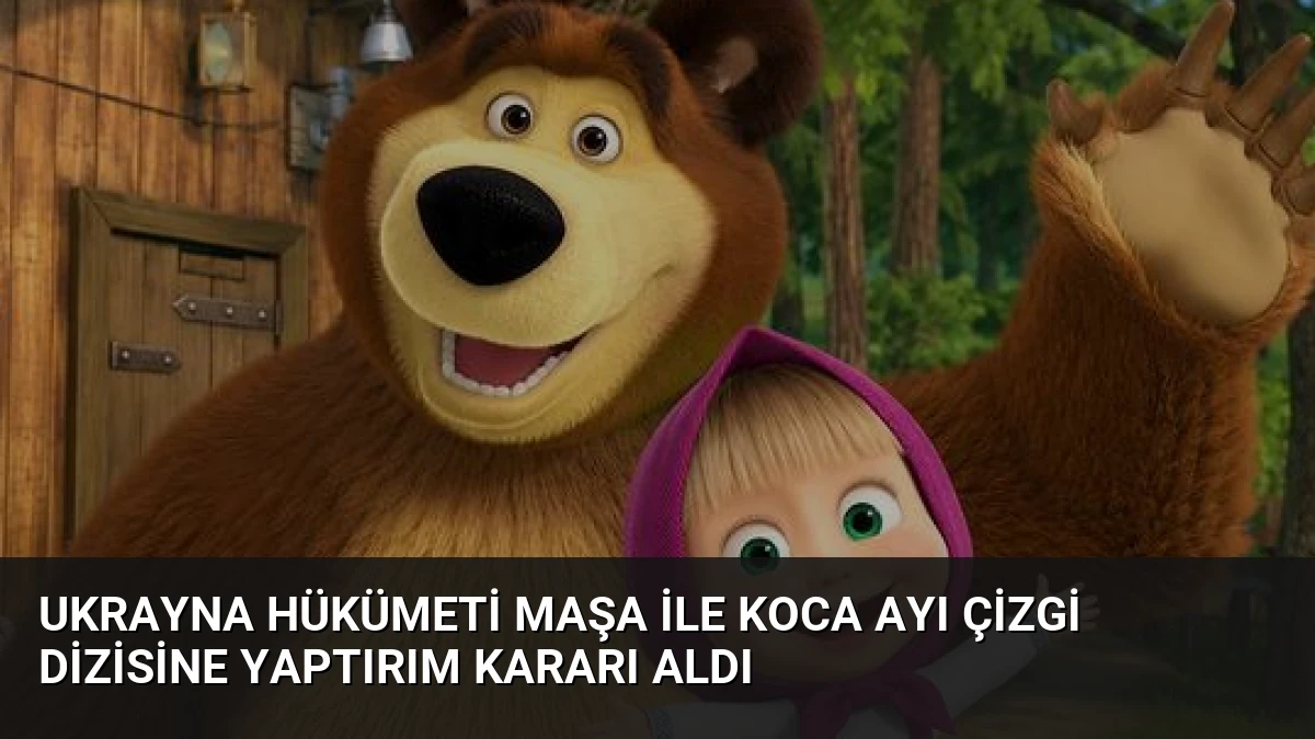 Ukrayna Hükümeti Maşa ile Koca Ayı Çizgi Dizisine Yaptırım Kararı Aldı