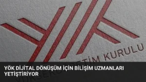 YÖK Dijital Dönüşüm İçin Bilişim Uzmanları Yetiştiriyor