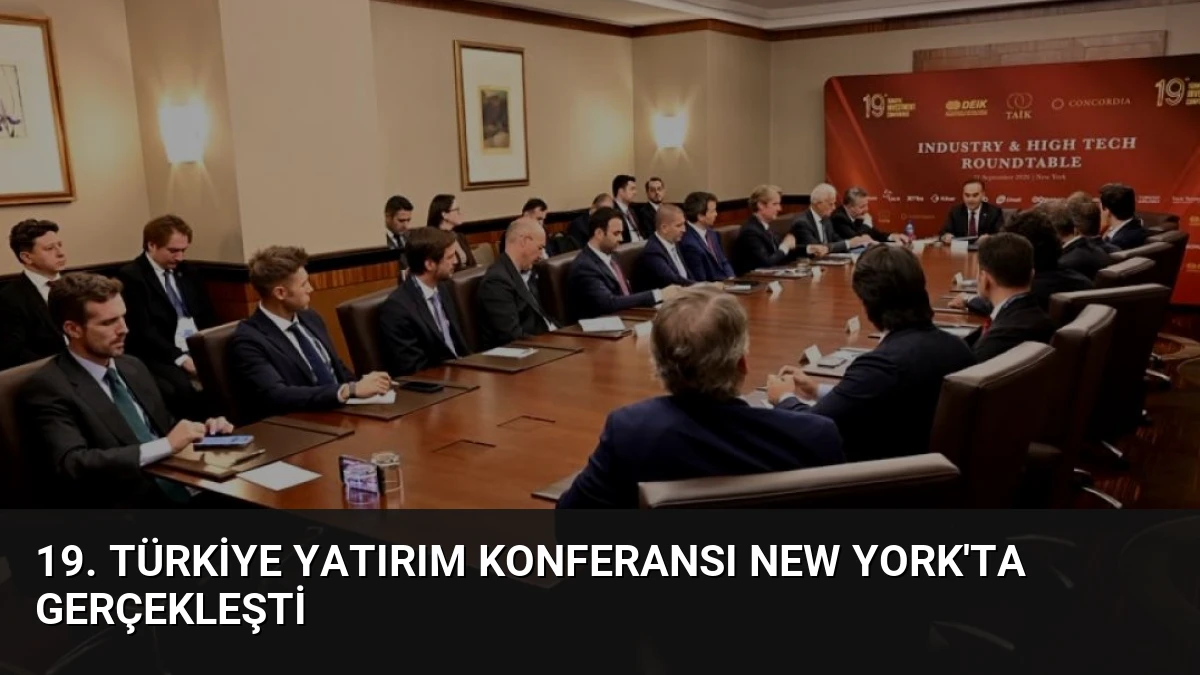 19. Türkiye Yatırım Konferansı New York’ta Gerçekleşti