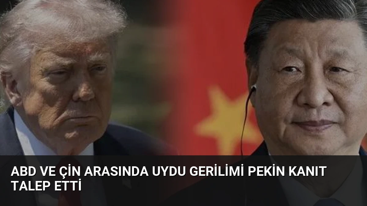 ABD ve Çin Arasında Uydu Gerilimi Pekin Kanıt Talep Etti