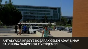 Antalya’da KPSS’ye Koşarak Gelen Aday Sınav Salonuna Saniyelerle Yetişemedi