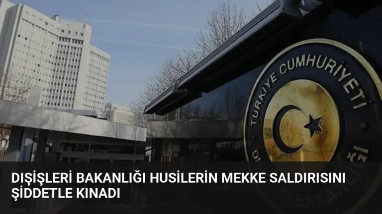 Dışişleri Bakanlığı Husilerin Mekke Saldırısını Şiddetle Kınadı