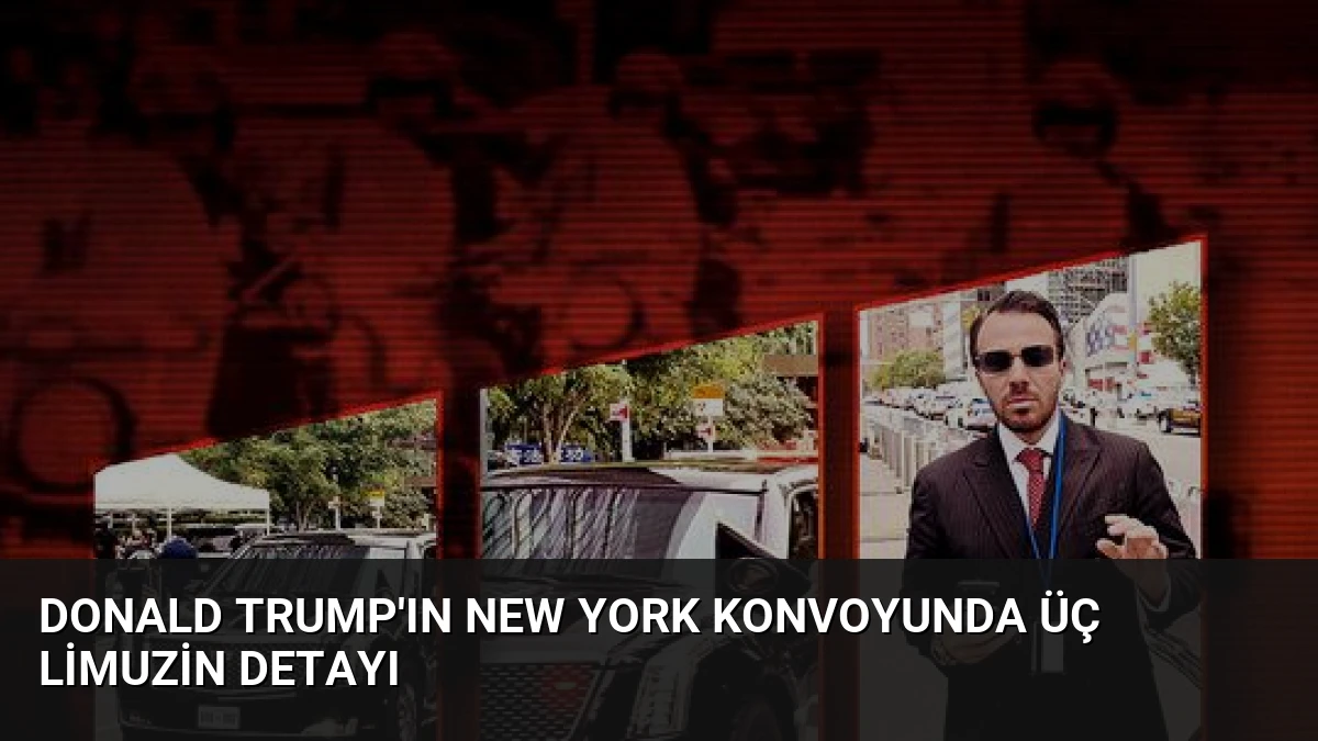 Donald Trump’ın New York Konvoyunda Üç Limuzin Detayı