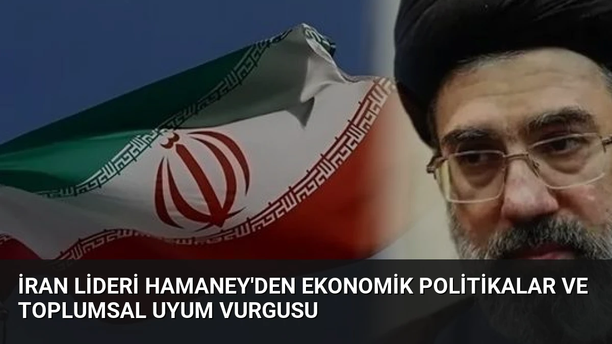 İran Lideri Hamaney’den Ekonomik Politikalar ve Toplumsal Uyum Vurgusu
