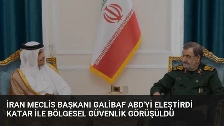 İran Meclis Başkanı Galibaf ABD’yi Eleştirdi Katar ile Bölgesel Güvenlik Görüşüldü